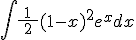 \Bigint\frac{1}{\ 2\ }(1-x)^2e^xdx
